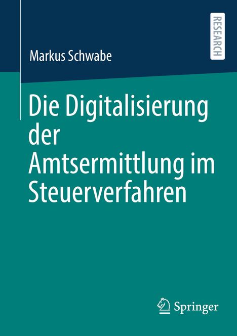 Markus Schwabe: Die Digitalisierung der Amtsermittlung im Steuerverfahren, Buch