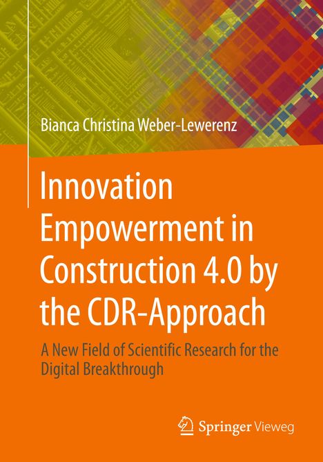 Bianca Christina Weber-Lewerenz: Innovation Empowerment in Construction 4.0 by the CDR-Approach, Buch