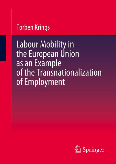 Torben Krings: Labour Mobility in the European Union as an Example of the Transnationalization of Employment, Buch