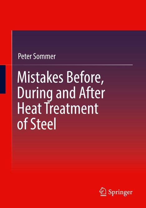 Peter Sommer: Mistakes Before, During and After Heat Treatment of Steel, Buch