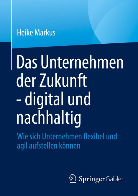 Heike Markus: Das Unternehmen der Zukunft - digital und nachhaltig, Buch