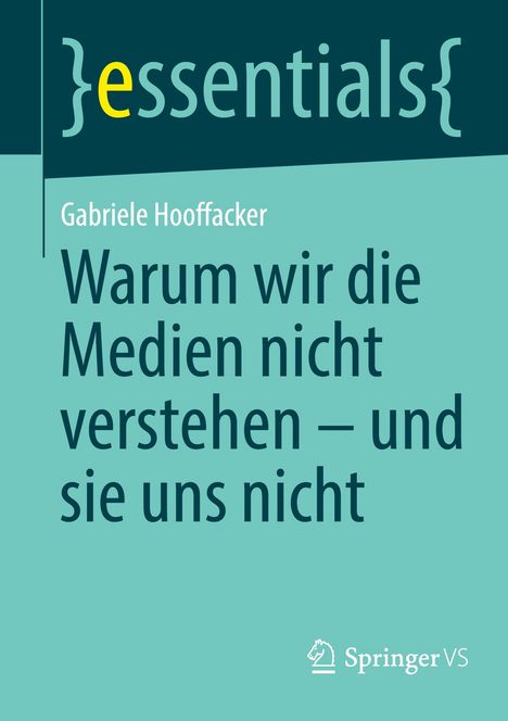 Gabriele Hooffacker: Warum wir die Medien nicht verstehen - und sie uns nicht, Buch
