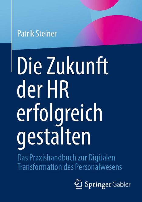 Patrik Steiner: Die Zukunft der HR erfolgreich gestalten, Buch