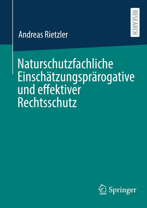 Andreas Rietzler: Naturschutzfachliche Einschätzungsprärogative und effektiver Rechtsschutz, Buch