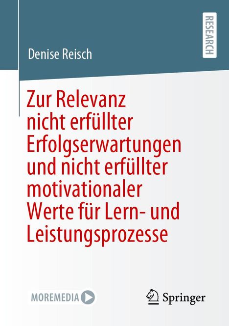 Denise Reisch: Zur Relevanz nicht erfüllter Erfolgserwartungen und nicht erfüllter motivationaler Werte für Lern- und Leistungsprozesse, Buch