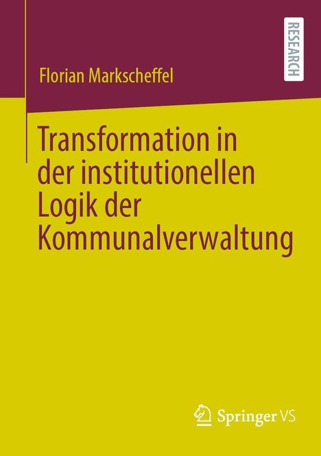 Florian Markscheffel: Transformation in der institutionellen Logik der Kommunalverwaltung, Buch