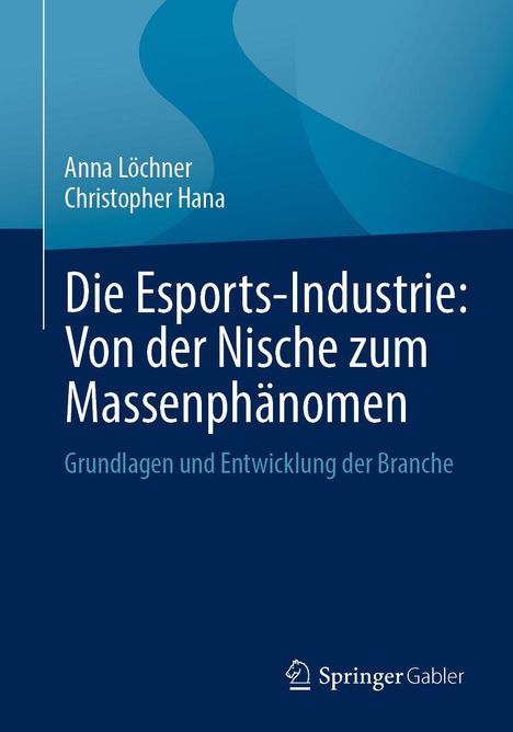 Anna Löchner: Die Esports-Industrie: Von der Nische zum Massenphänomen, Buch