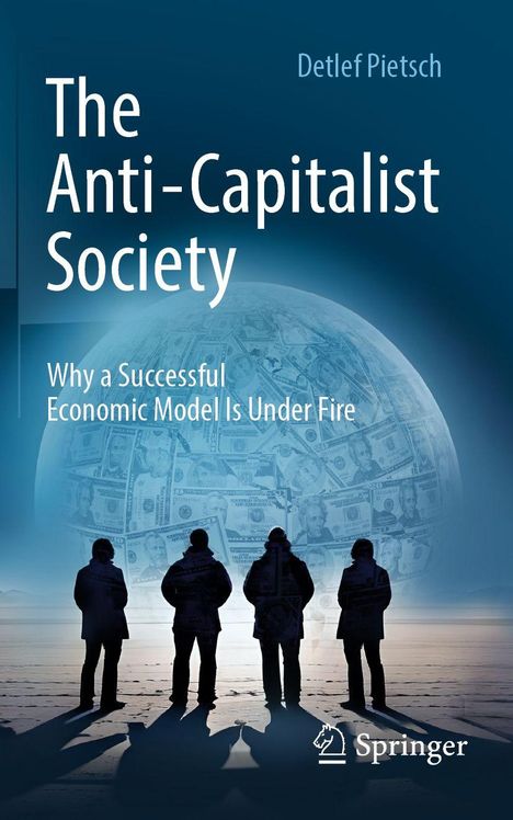 Text: "The Anti-Capitalist Society: Why a Successful Economic Model Is Under Fire". Autor: Detlef Pietsch. Vier Personen vor einem Mond voller Banknoten.