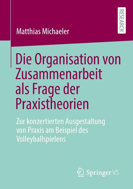 Matthias Michaeler: Die Organisation von Zusammenarbeit als Frage der Praxistheorien, Buch