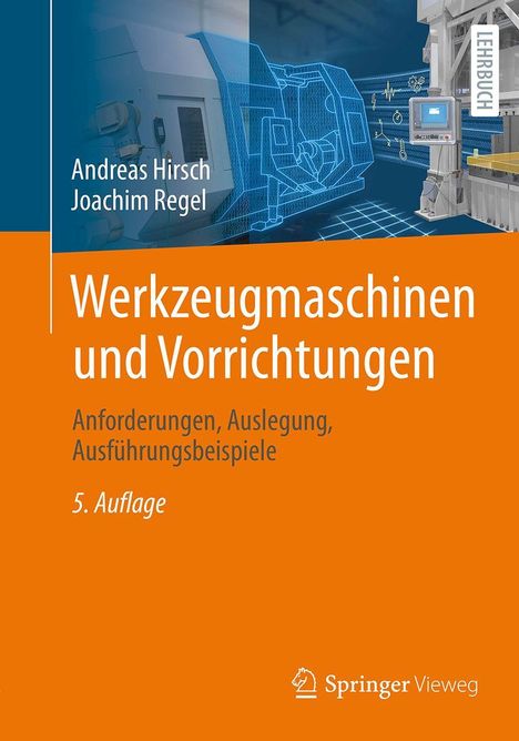 Buchtitel: Werkzeugmaschinen und Vorrichtungen. Autoren: Andreas Hirsch, Joachim Regel. Lehrbuch. 5. Auflage.