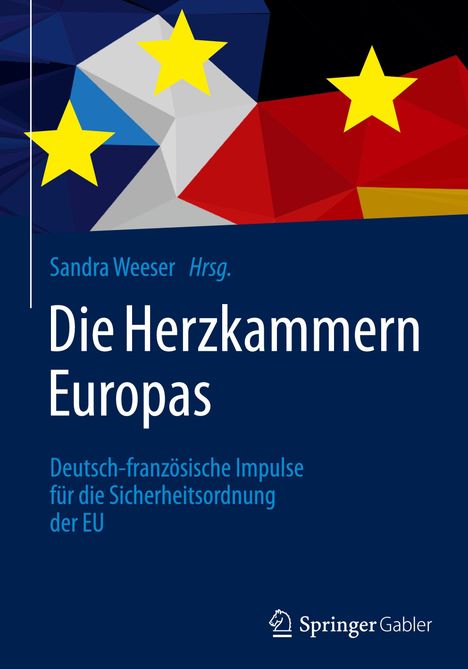 „Sandra Weeser Hrsg. Die Herzkammern Europas: Deutsch-französische Impulse für die Sicherheitsordnung der EU.“ Grafik mit EU- und Deutschlandflagge, gelbe Sterne. Springer Gabler.