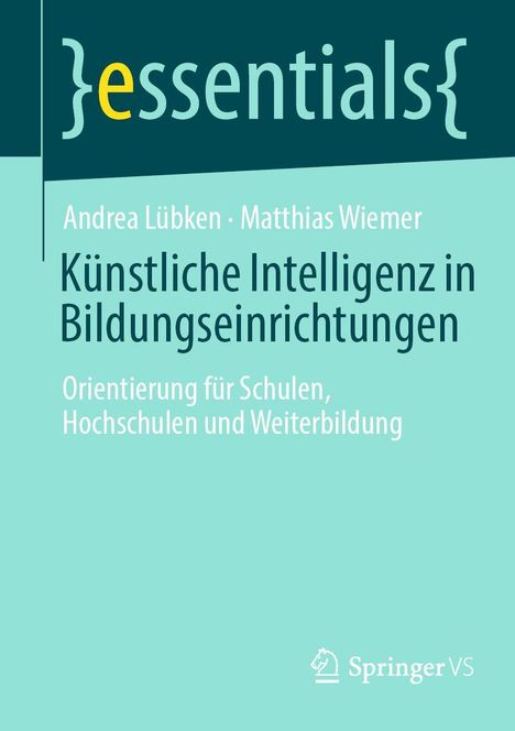 "essentials" in geschweiften Klammern. Autoren: Andrea Lübken, Matthias Wiemer. Thema: KI in Bildungseinrichtungen.