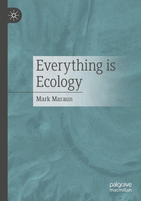 Oben links ein Logo. „Everything is Ecology“ und „Mark Maraun“ vor grünlich-blauem Hintergrund. Unten rechts „palgrave macmillan“.