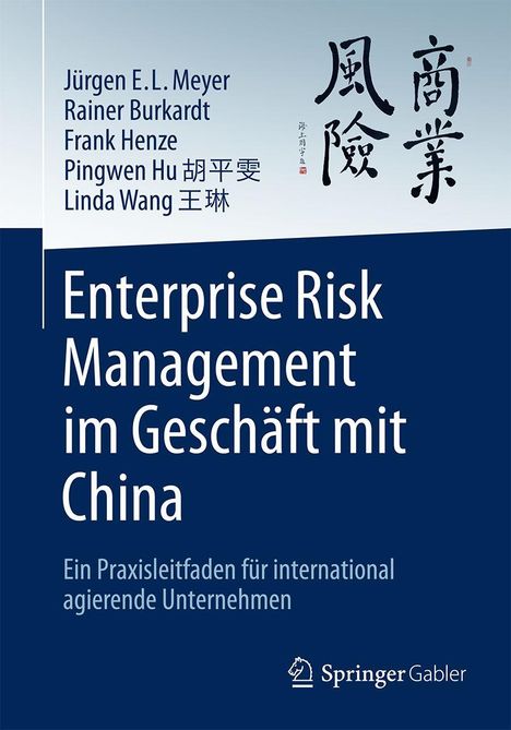"Enterprise Risk Management im Geschäft mit China", Praxisleitfaden. Autoren: Jürgen E.L. Meyer, Rainer Burkardt, Frank Henze.