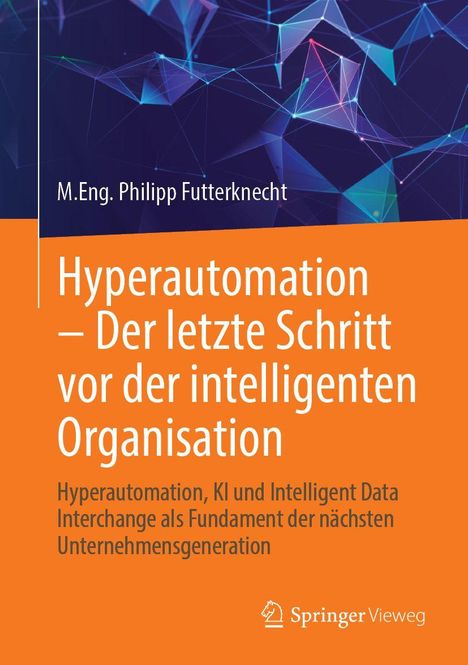 M.Eng. Philipp Futterknecht. Titel: Hyperautomation – Der letzte Schritt vor der intelligenten Organisation. Geometrische Formen.