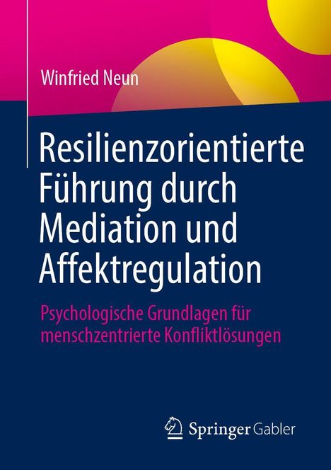 Titel: Resilienzorientierte Führung durch Mediation und Affektregulation. Autor: Winfried Neun.
