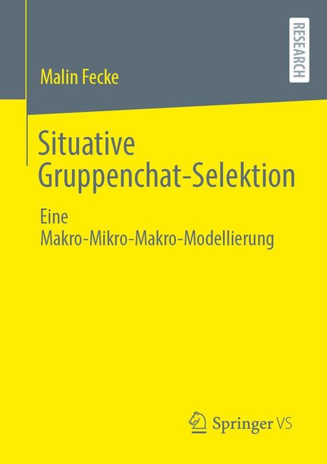Malin Fecke: Situative Gruppenchat-Selektion. Eine Makro-Mikro-Makro-Modellierung. Graues und gelbes strukturiertes Cover mit Logo.
