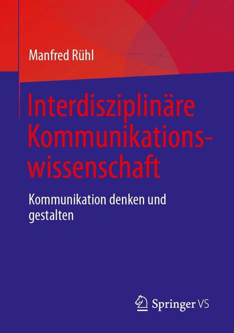 Buchtitel: "Interdisziplinäre Kommunikationswissenschaft. Kommunikation denken und gestalten". Oben Name: Manfred Rühl. Unten Springer VS Logo. Rot-blaues Design.