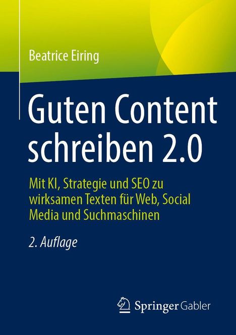 „Beatrice Eiring: Guten Content schreiben 2.0“, 2. Auflage. Oben gelber Hintergrund, unten dunkelblau. Springer Gabler-Logo.