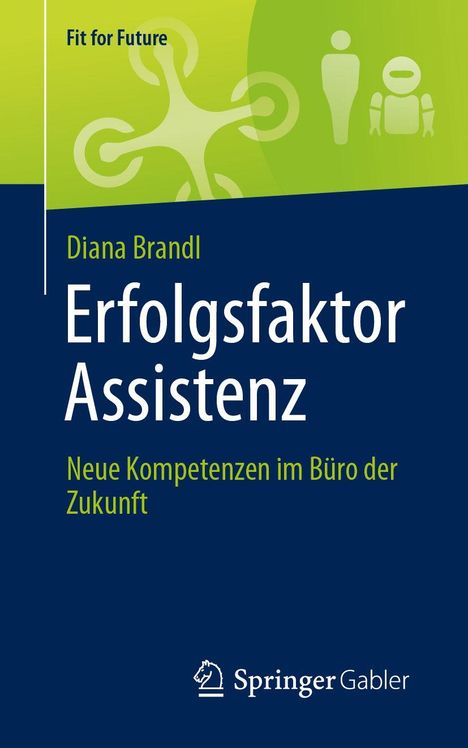 "Fit for Future. Erfolgsfaktor Assistenz: Neue Kompetenzen im Büro der Zukunft. Diana Brandl. Springer Gabler. Grünes Design."