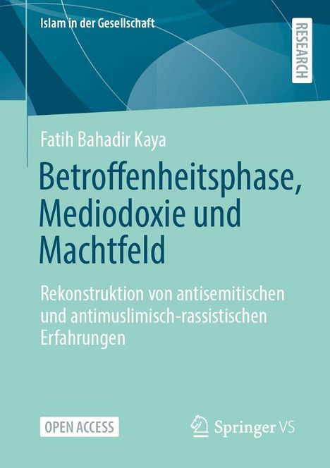 Farbige Cover mit dem Titel: "Betroffenheitsphase, Mediodoxie und Machtfeld" von Fatih Bahadir Kaya, Thema Islam.
