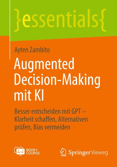 Cover mit grünem und orangem Hintergrund. Logo unten mit Buch und Springer Vieweg. Texte: "essentials", "Ayten Zambito", "Augmented Decision-Making mit KI".
