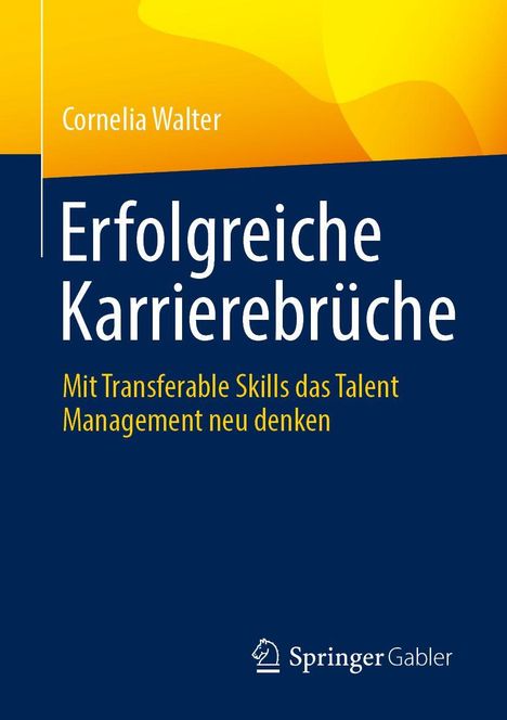 Cornelia Walter, Erfolgreiche Karrierebrüche. Mit Transferable Skills das Talent Management neu denken. Springer Gabler Logo.