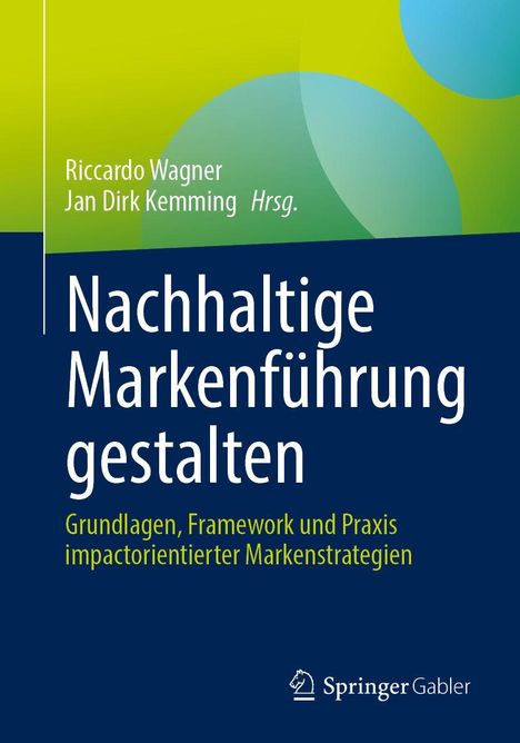 Riccardo Wagner, Jan Dirk Kemming Hrsg. "Nachhaltige Markenführung gestalten". Grüner Hintergrund mit Kreisen. Springer Gabler Logo.