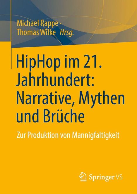 "Michael Rappe, Thomas Wilke Hrsg. HipHop im 21. Jahrhundert: Narrative, Mythen und Brüche. Zur Produktion von Mannigfaltigkeit."