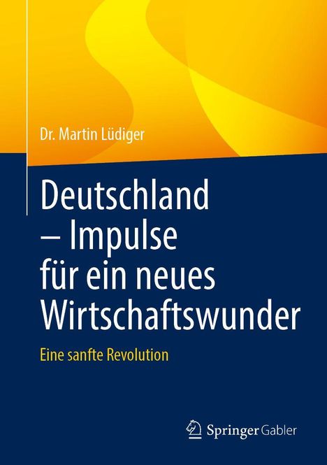 „Deutschland – Impulse für ein neues Wirtschaftswunder“ von Dr. Martin Lüdiger, gelb-blauer Hintergrund, Springer Gabler Logo.