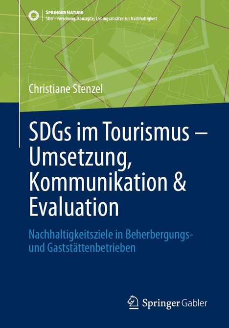 Titel: "SDGs im Tourismus – Umsetzung, Kommunikation & Evaluation". Autor: Christiane Stenzel. Verlag: Springer Gabler.