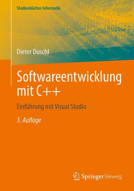 „Softwareentwicklung mit C++“ von Dieter Duschl, 3. Auflage, mit Visual Studio, aus der Reihe Studienbücher Informatik. Orangefarbener Hintergrund mit binären Zahlen.