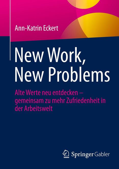 Ann-Katrin Eckert: "New Work, New Problems". Alte Werte neu entdecken – mehr Zufriedenheit in der Arbeit. Springer Gabler.