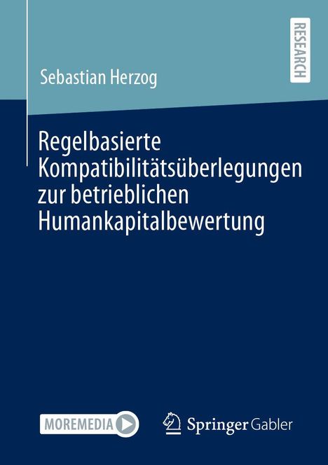 Buchtitel: "Regelbasierte Kompatibilitätsüberlegungen zur betrieblichen Humankapitalbewertung" von Sebastian Herzog. Logos von MOREMEDIA und Springer Gabler.