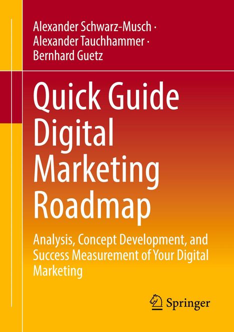 Buchtitel: "Quick Guide Digital Marketing Roadmap". Autoren: Alexander Schwarz-Musch, Alexander Tauchhammer, Bernhard Guetz. Unten ein Verlagslogo.
