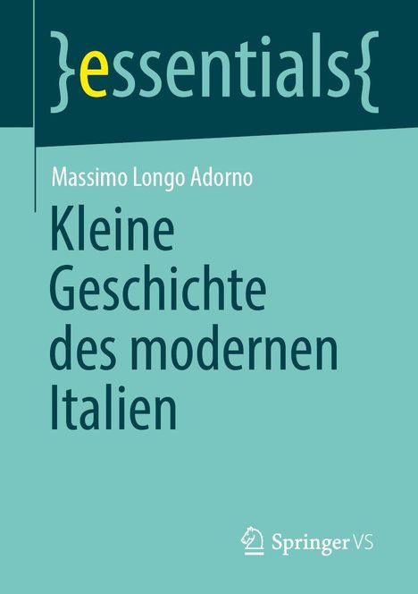 Text: "essentials, Massimo Longo Adorno, Kleine Geschichte des modernen Italien, Springer VS." Schlichtes Cover, blaugrün.