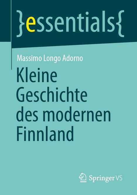 {essentials}, Massimo Longo Adorno, Kleine Geschichte des modernen Finnland; Springer VS Logo unten.