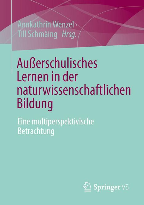 Buchtitel: „Außerschulisches Lernen in der naturwissenschaftlichen Bildung“. Autoren: Annkathrin Wenzel, Till Schmāing.