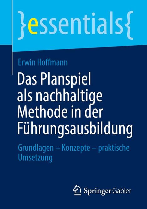 "Das Planspiel als nachhaltige Methode in der Führungsausbildung" von Erwin Hoffmann. Blaues Design mit "essentials"-Logo.