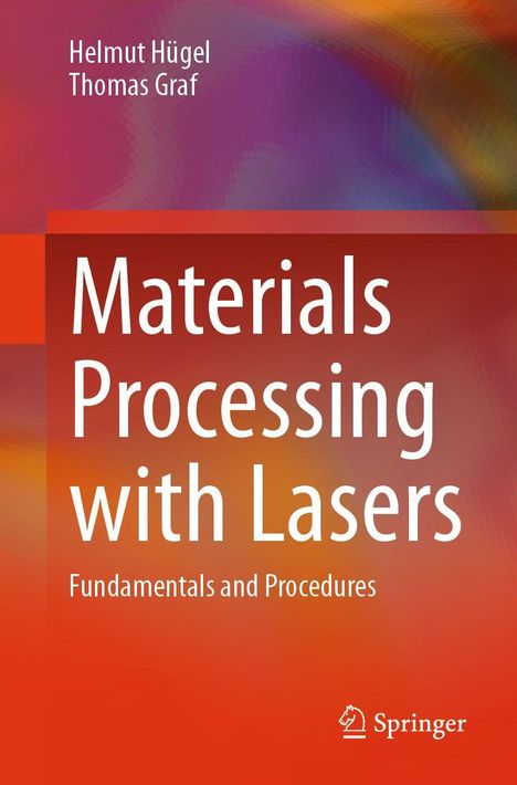 "Materials Processing with Lasers: Fundamentals and Procedures" von Helmut Hügel und Thomas Graf. Farbenfrohes abstraktes Design.