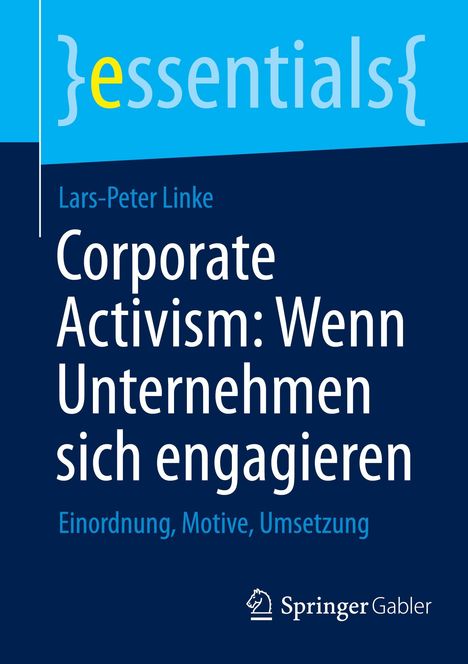 Essentials, Lars-Peter Linke: Corporate Activism: Wenn Unternehmen sich engagieren. Einordnung, Motive, Umsetzung. Springer-Gabler-Logo.