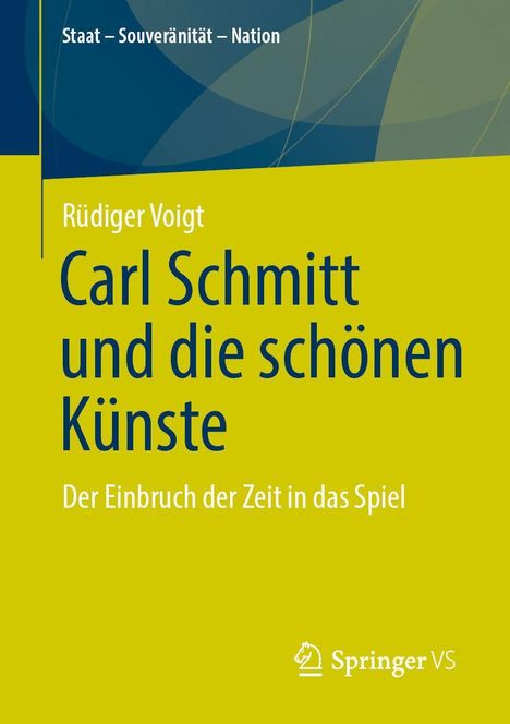 Text: "Staat – Souveränität – Nation", "Rüdiger Voigt", "Carl Schmitt und die schönen Künste", "Der Einbruch der Zeit in das Spiel", "Springer VS". Gelber Hintergrund, modernes Design.