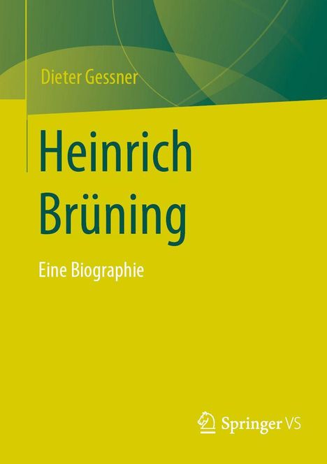 „Heinrich Brüning“, „Eine Biographie“ von Dieter Gessner, grüner Hintergrund, Springer VS Logo rechts unten.