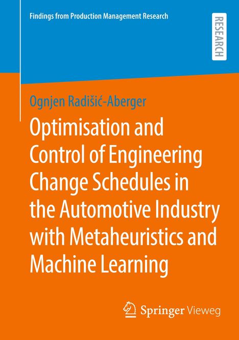 "Optimisation and Control of Engineering Change Schedules in the Automotive Industry with Metaheuristics and Machine Learning" von Ognjen Radišić-Aberger. Orange und blaues Cover mit Springer Vieweg-Logo.