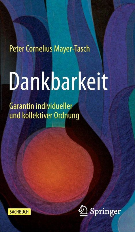 "Dankbarkeit: Garantin individueller und kollektiver Ordnung" von Peter Cornelius Mayer-Tasch. Abstrakte, bunte Formen.