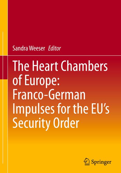 Sandra Weeser, Editor: "The Heart Chambers of Europe: Franco-German Impulses for the EU’s Security Order". Springer-Logo.