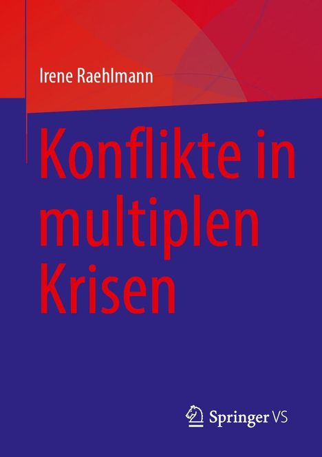 Text: "Konflikte in multiplen Krisen." Autorin: Irene Raehlmann. Unten rechts: Logo Springer VS. Hintergrund in Rot und Blau.