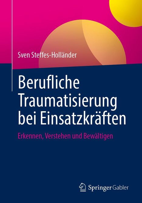 Sven Steffes-Holländer: Berufliche Traumatisierung bei Einsatzkräften. Farbiges Cover mit grafischen Kreisen, Logo Springer Gabler.