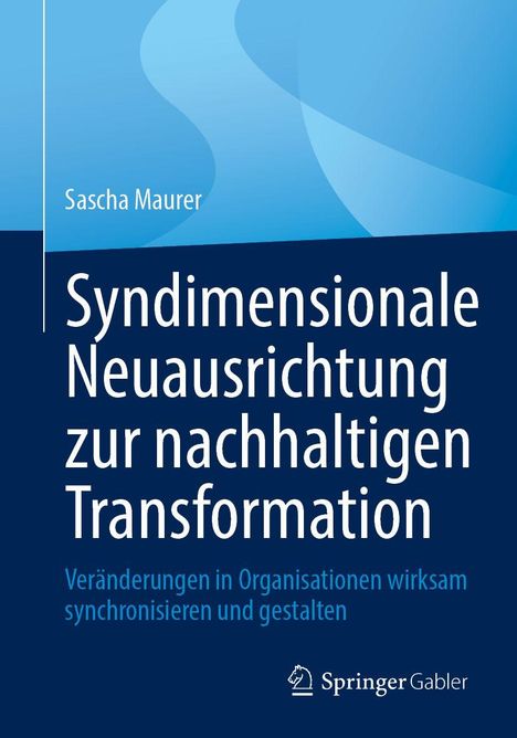 Titel: Syndimensionale Neuausrichtung zur nachhaltigen Transformation. Autor: Sascha Maurer. Blaues Cover mit Logo.