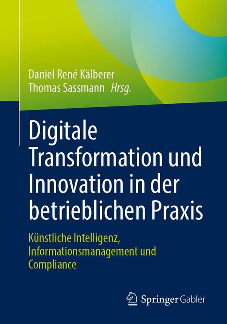 Daniel René Kälberer, Thomas Sassmann Hrsg. Digitale Transformation und Innovation in der betrieblichen Praxis. grüner Farbverlauf.